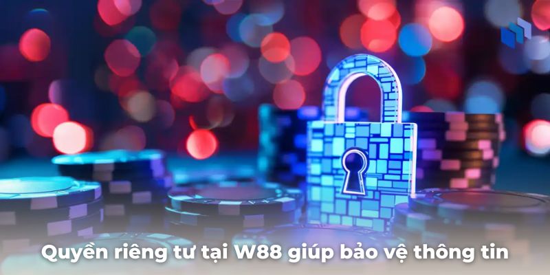 Chính sách quyền riêng tư tại W88 giúp bảo vệ thông tin người chơi